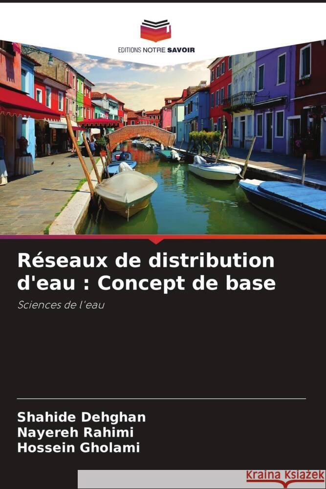 Réseaux de distribution d'eau : Concept de base Dehghan, Shahide, Rahimi, Nayereh, Gholami, Hossein 9786205485866 Editions Notre Savoir - książka
