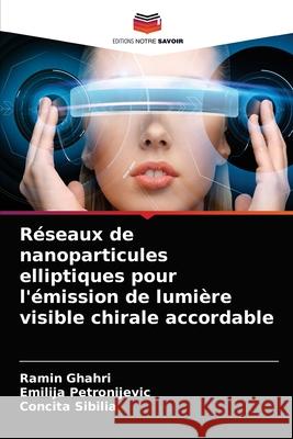 Réseaux de nanoparticules elliptiques pour l'émission de lumière visible chirale accordable Ghahri, Ramin 9786204054049 Editions Notre Savoir - książka