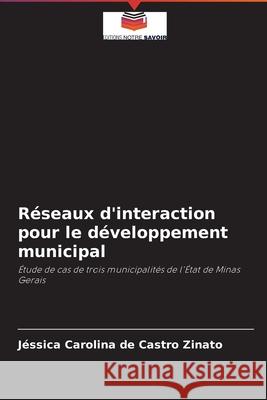 Réseaux d'interaction pour le développement municipal Castro Zinato, Jéssica Carolina de 9786204094281 Editions Notre Savoir - książka