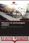 R?seaux et technologies mobiles S. Jancy Viji Amutha Mary Mercy Paul Selvan 9786207258567 Editions Notre Savoir