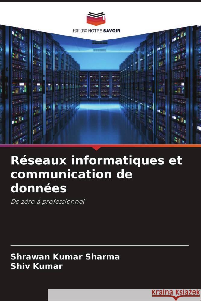 Réseaux informatiques et communication de données Sharma, Shrawan Kumar, Kumar, Shiv 9786205598603 Editions Notre Savoir - książka