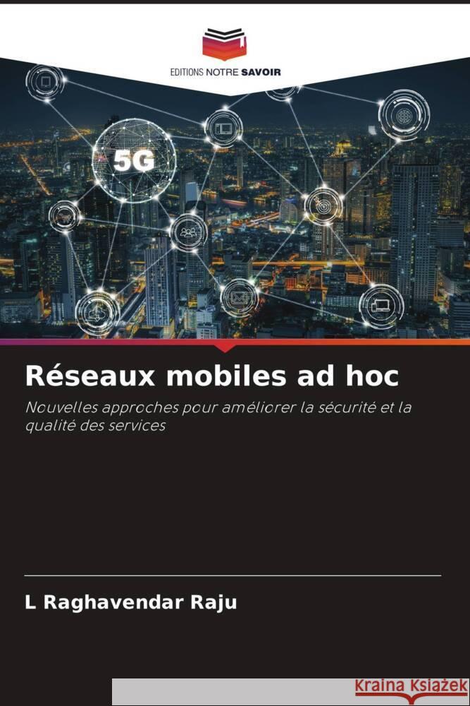 Réseaux mobiles ad hoc Raghavendar Raju, L 9786204841588 Editions Notre Savoir - książka