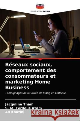 Réseaux sociaux, comportement des consommateurs et marketing Home Business Tham, Jacquline 9786203674255 Editions Notre Savoir - książka