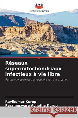 R?seaux supermitochondriaux infectieux ? vie libre Ravikumar Kurup Parameswara Achuth 9786207598304 Editions Notre Savoir - książka