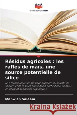 Résidus agricoles : les rafles de maïs, une source potentielle de silice Saleem, Mahwish 9786209317231 Editions Notre Savoir - książka