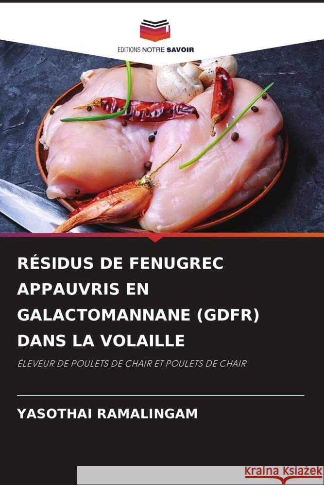 RÉSIDUS DE FENUGREC APPAUVRIS EN GALACTOMANNANE (GDFR) DANS LA VOLAILLE Ramalingam, Yasothai 9786204844633 Editions Notre Savoir - książka