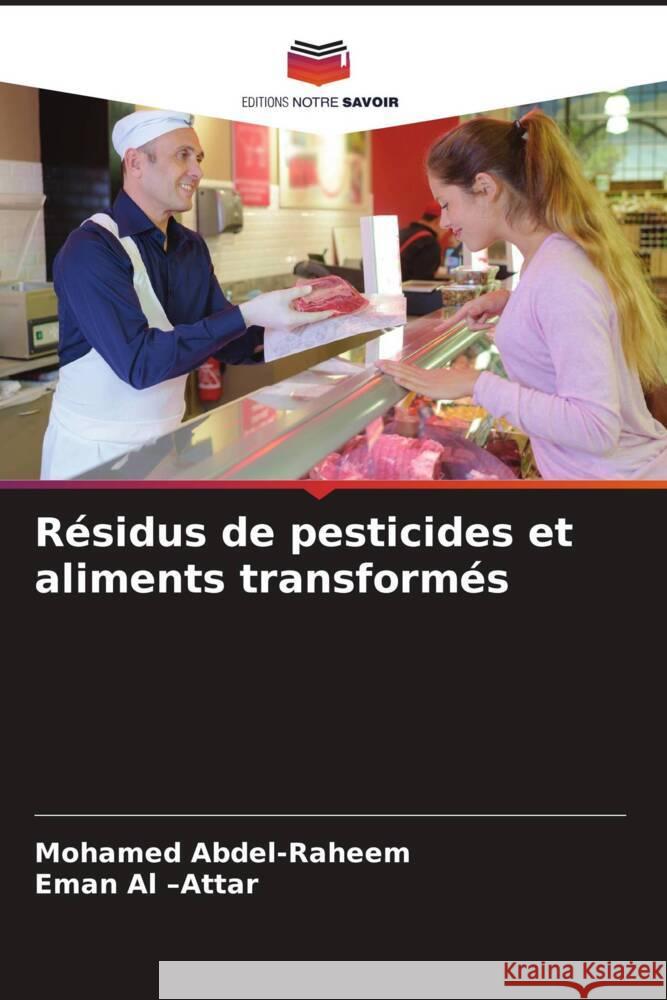 Résidus de pesticides et aliments transformés Abdel-Raheem, Mohamed, Al -Attar, Eman 9786205108611 Editions Notre Savoir - książka