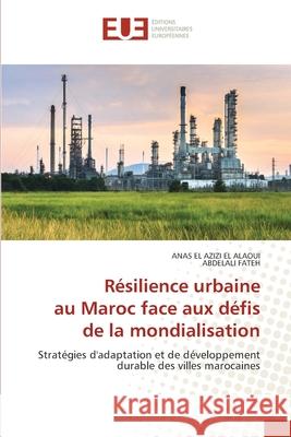 R?silience urbaine au Maroc face aux d?fis de la mondialisation Anas E Abdelali Fateh 9786206716570 Editions Universitaires Europeennes - książka