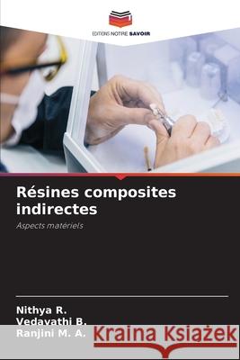 Résines composites indirectes R., Nithya, B., Vedavathi, M. A., Ranjini 9786208699024 Editions Notre Savoir - książka