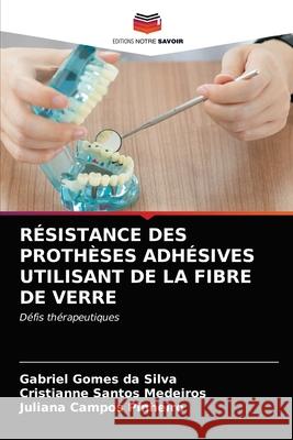 Résistance Des Prothèses Adhésives Utilisant de la Fibre de Verre Da Silva, Gabriel Gomes 9786203688733 Editions Notre Savoir - książka