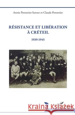 R?sistance et Lib?ration ? Cr?teil: 1939-1945 Annie Pennetier-Surzur Claude Pennetier 9782336554068 Editions L'Harmattan - książka