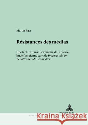 Résistances Des Médias: Une Lecture Transdisciplinaire de la Presse Hugenbergienne Suivi de Propaganda Im Zeitalter Der Massenmedien Raulet, Gérard 9783631387832 Lang, Peter, Gmbh, Internationaler Verlag Der - książka