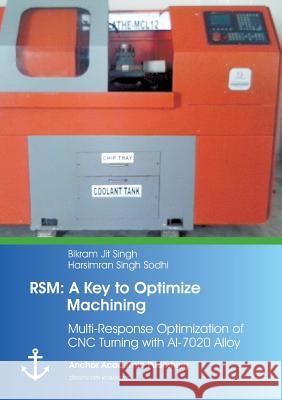 Rsm: A Key to Optimize Machining: Multi-Response Optimization of CNC Turning with Al-7020 Alloy Singh, Bikram Jit 9783954892099 Anchor Academic Publishing - książka
