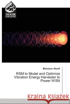 RSM to Model and Optimize Vibration Energy Harvester to Power WSN Aloufi, Mansour 9786202343862 Noor Publishing - książka