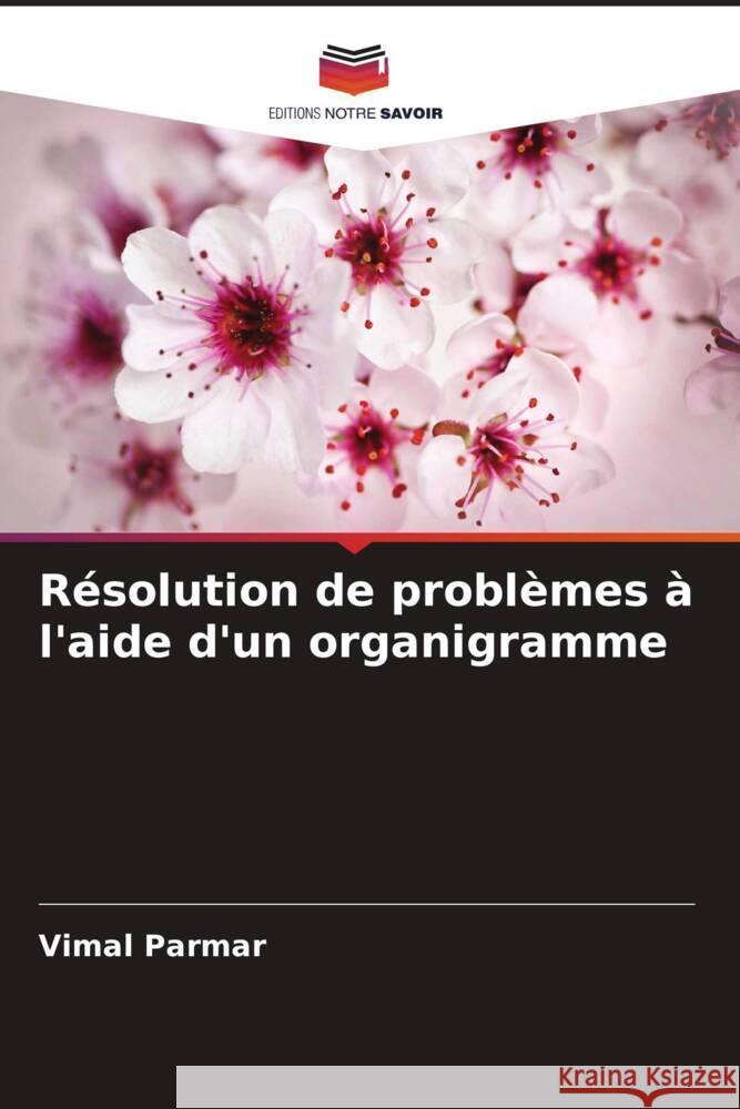 Résolution de problèmes à l'aide d'un organigramme Parmar, Vimal 9786208255268 Editions Notre Savoir - książka