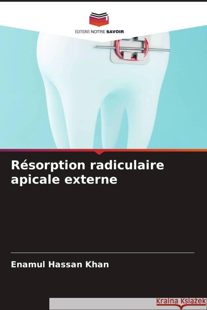 Résorption radiculaire apicale externe Khan, Enamul Hassan, Agarwal, Ankur, Kumar, Reena R. 9786204641553 Editions Notre Savoir - książka