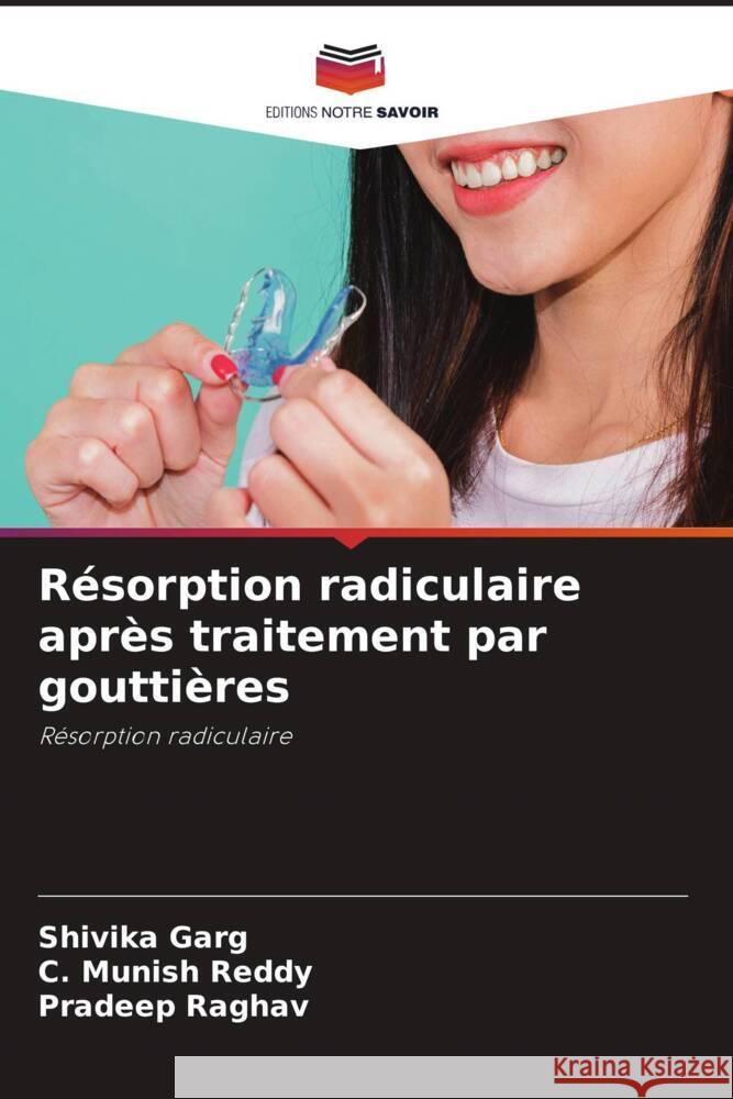 R?sorption radiculaire apr?s traitement par goutti?res Shivika Garg C. Munish Reddy Pradeep Raghav 9786208146603 Editions Notre Savoir - książka