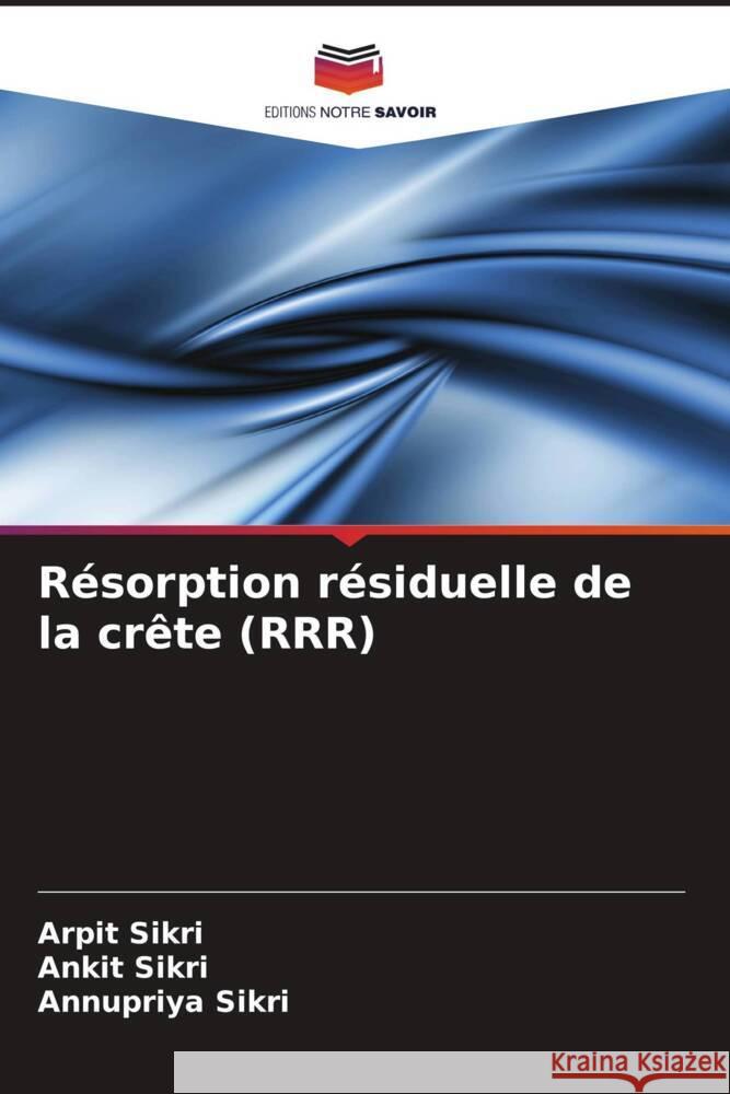 R?sorption r?siduelle de la cr?te (RRR) Arpit Sikri Ankit Sikri Annupriya Sikri 9786207426997 Editions Notre Savoir - książka