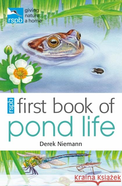 RSPB First Book Of Pond Life Derek Niemann 9781408165713 Bloomsbury Publishing PLC - książka