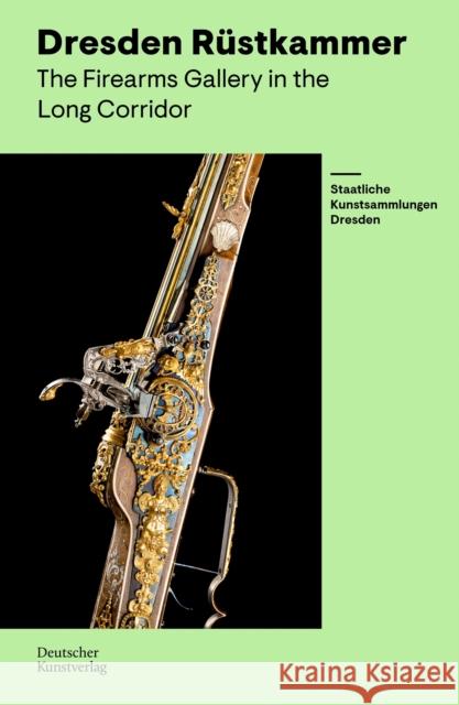 R?stkammer Dresden: Gewehrgalerie Im Langen Gang Marius Winzeler Staatliche Kunstsammlungen Dresden 9783422803138 Deutscher Kunstverlag - książka