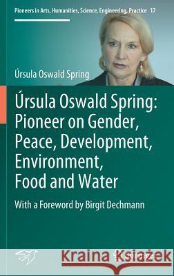 Úrsula Oswald Spring: Pioneer on Gender, Peace, Development, Environment, Food and Water: With a Foreword by Birgit Dechmann Oswald Spring, Úrsula 9783319947112 Springer - książka