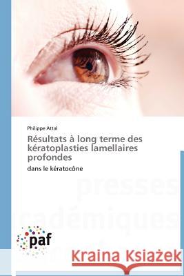 Résultats À Long Terme Des Kératoplasties Lamellaires Profondes Attal-P 9783838171074 Presses Acad Miques Francophones - książka
