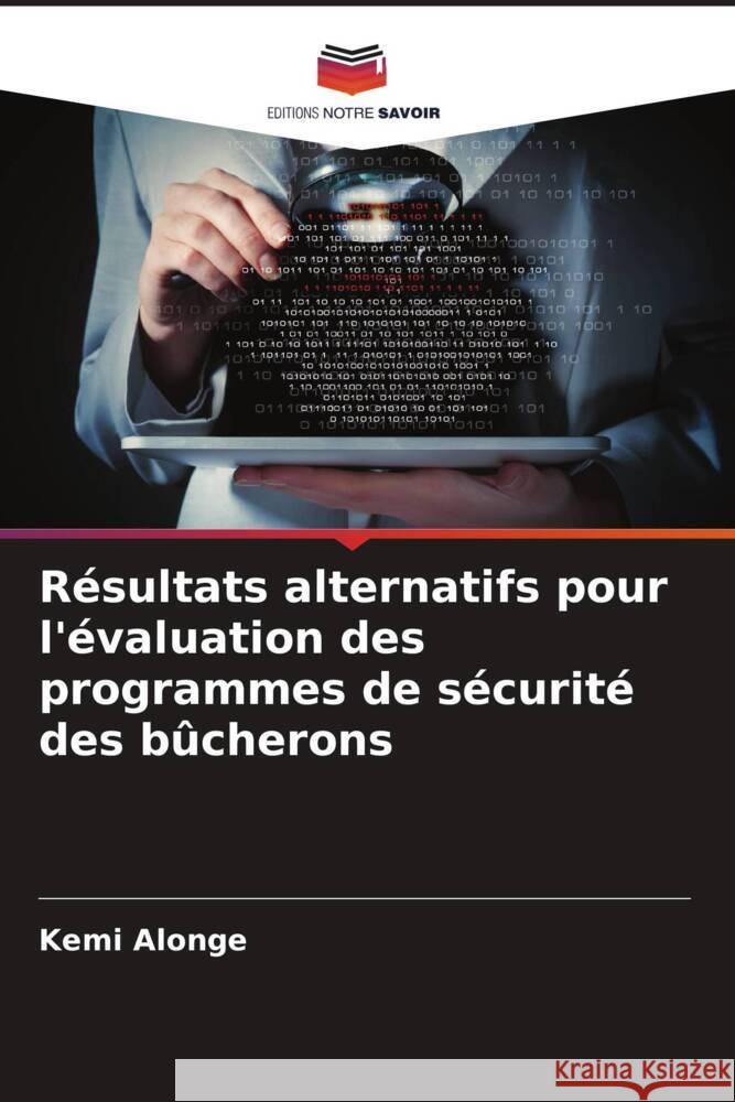 Résultats alternatifs pour l'évaluation des programmes de sécurité des bûcherons Alonge, Kemi 9786205175392 Editions Notre Savoir - książka