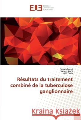 Résultats du traitement combiné de la tuberculose ganglionnaire Mezri, Sameh; Sayhi, Sameh; Faida, Ajili 9786138469407 Éditions universitaires européennes - książka