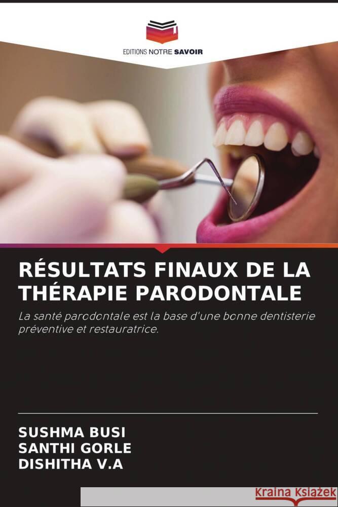 RÉSULTATS FINAUX DE LA THÉRAPIE PARODONTALE BUSI, SUSHMA, Gorle, Santhi, V.A, DISHITHA 9786204653433 Editions Notre Savoir - książka