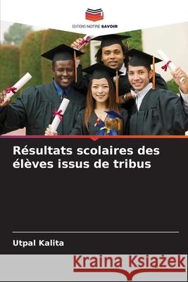R?sultats scolaires des ?l?ves issus de tribus Utpal Kalita 9786209211362 Editions Notre Savoir - książka