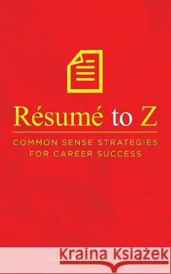 Résumé to Z: Common Sense Strategies For Career Success Molinelli, Jim 9781641113489 Palmetto Publishing Group - książka