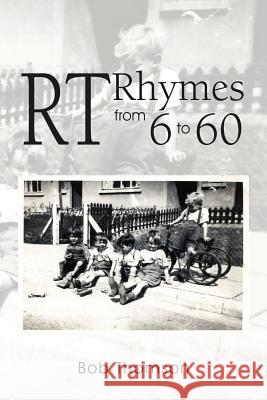 RT Rhymes from 6 to 60 Thomson, Bob 9781465307255 Xlibris Corporation - książka