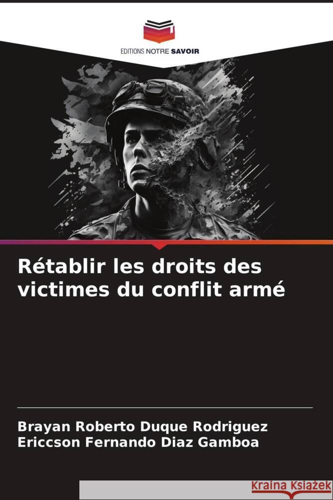 Rétablir les droits des victimes du conflit armé Duque Rodriguez, Brayan Roberto, Diaz Gamboa, Ericcson Fernando 9786206308980 Editions Notre Savoir - książka