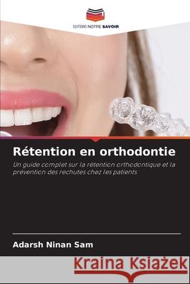 Rétention en orthodontie Ninan Sam, Adarsh 9786208487898 Editions Notre Savoir - książka