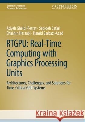 RTGPU: Real-Time Computing with Graphics Processing Units Gheibi-Fetrat, Atiyeh, Safari, Sepideh, Hessabi, Shaahin 9783032114211 Springer - książka