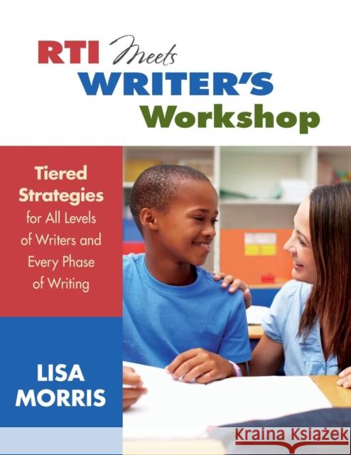 Rti Meets Writer′s Workshop: Tiered Strategies for All Levels of Writers and Every Phase of Writing Morris, Lisa L. 9781452229928  - książka
