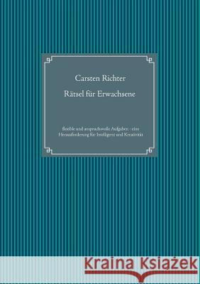 Rätsel für Erwachsene: Flexible und anspruchsvolle Aufgaben - eine Herausforderung für Intelligenz und Kreativität Richter, Carsten 9783734751691 Books on Demand - książka