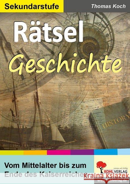 Rätsel Geschichte : Vom Mittelalter bis zum Ende des Kaiserreiches. Sekundarstufe Koch, Thomas 9783960403807 Kohl-Verlag - książka