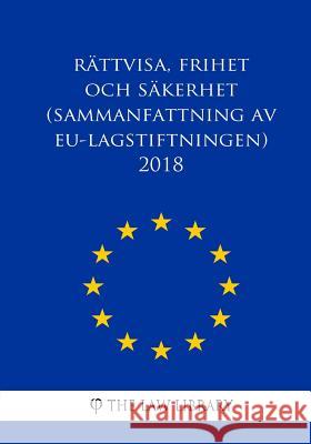 Rättvisa, frihet och säkerhet (Sammanfattning av EU-lagstiftningen) 2018 The Law Library 9781986715973 Createspace Independent Publishing Platform - książka
