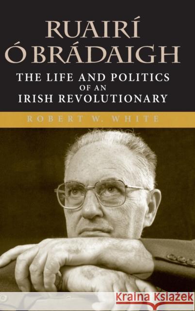 Ruairí Ó Brádaigh: The Life and Politics of an Irish Revolutionary White, Robert W. 9780253347084 Indiana University Press - książka