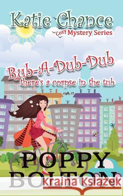 Rub-A-Dub-Dub There's a Corpse in the Tub Karice Bolton Poppy Bolton 9781724183439 Independently Published - książka