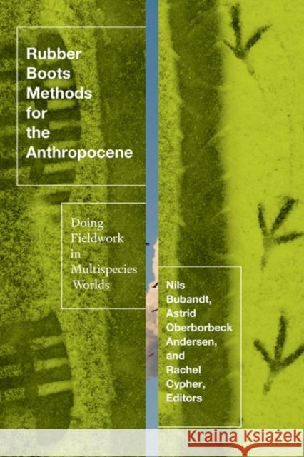 Rubber Boots Methods for the Anthropocene: Doing Fieldwork in Multispecies Worlds Andersen, Astrid Oberborbeck 9781517911645 University of Minnesota Press - książka