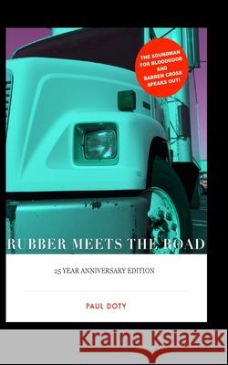 RUBBER MEETS THE ROAD The 25th Anniversary Edition: The soundman for Bloodgood & Barren Cross speaks out! Paul Doty 9781983128882 Independently Published - książka