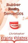 Rubber Room Semantics Christopher G. Wilkinson 9780595518210 iUniverse