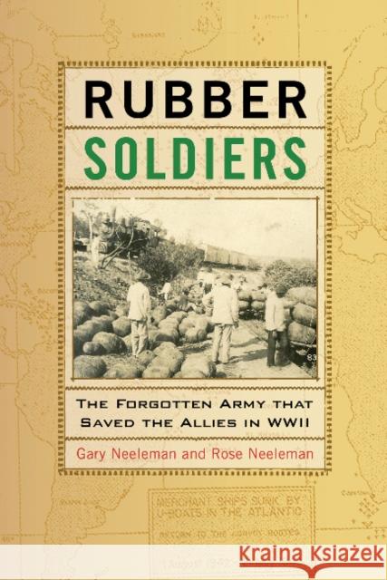 Rubber Soldiers: The Forgotten Army That Saved the Allies in WWII Gary Neeleman Rose Neeleman 9780764353321 Schiffer Publishing - książka