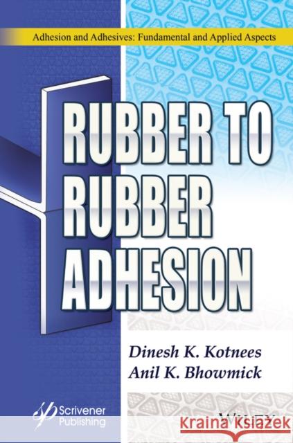 Rubber to Rubber Adhesion Dinesh Kumar Kotnees Anil K. Bhowmick 9781119768890 Wiley-Scrivener - książka