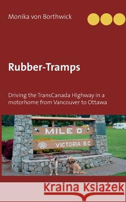 Rubber-Tramps: Driving the TransCanada Highway in a motorhome from Vancouver to Ottawa Monika Von Borthwick 9783751907804 Books on Demand - książka