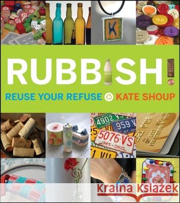 Rubbish!: Reuse Your Refuse Kate Shoup 9780470223574  - książka