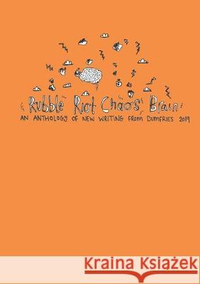 Rubble Riot Chaos Brain: An Anthology of New Writing from Dumfries 2019 Philip Palios, Emily Tough 9780997398540 Philthy Creative - książka