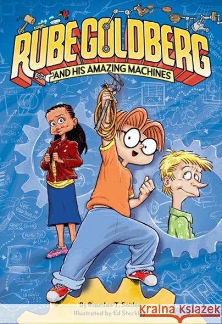 Rube Goldberg and His Amazing Machines Brandon T. Snider Ed Steckley 9781419750052 Amulet Books - książka